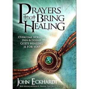 Prayers That Bring Healing -- John Eckhardt